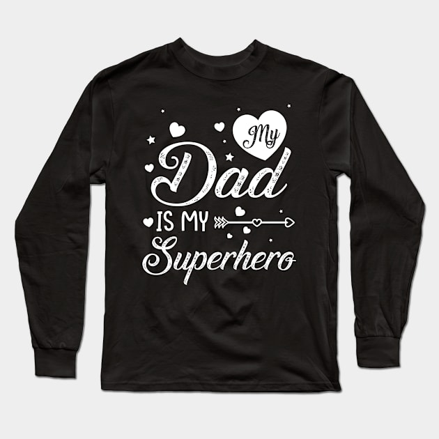 My Dad Is My Superhero Father Son Daughter Daddy Husband Long Sleeve T-Shirt by DainaMotteut